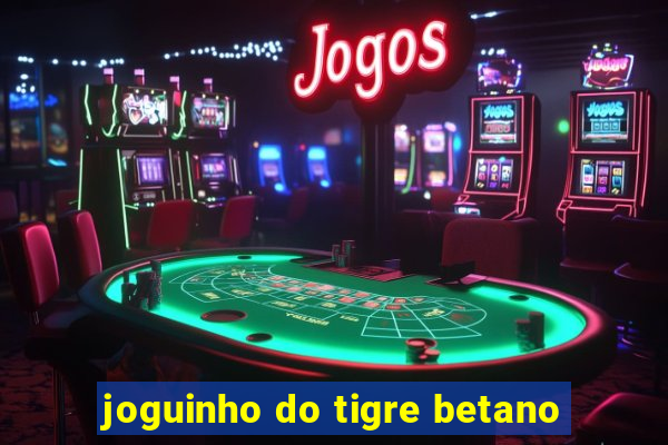 joguinho do tigre betano